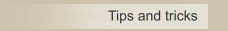 Tips and tricks